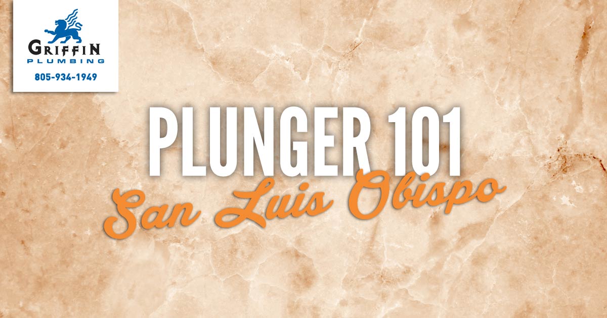 Plunger 101 San Luis Obispo Plumbing