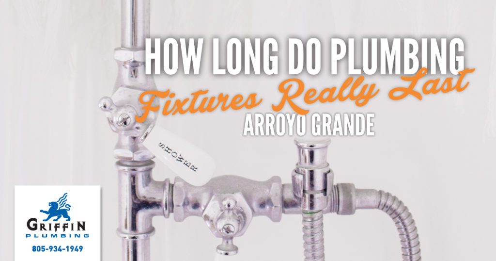 Arroyo Grande Plumbing How Long Do Plumbing Fixtures Really Last