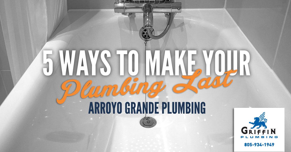Featured image for “Arroyo Grande Plumbing: 5 Ways To Make Your Plumbing Last”