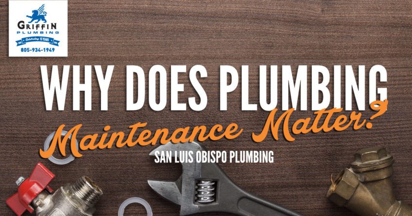 San Luis Obispo Plumbing: Why Does Plumbing Maintenance Matter?