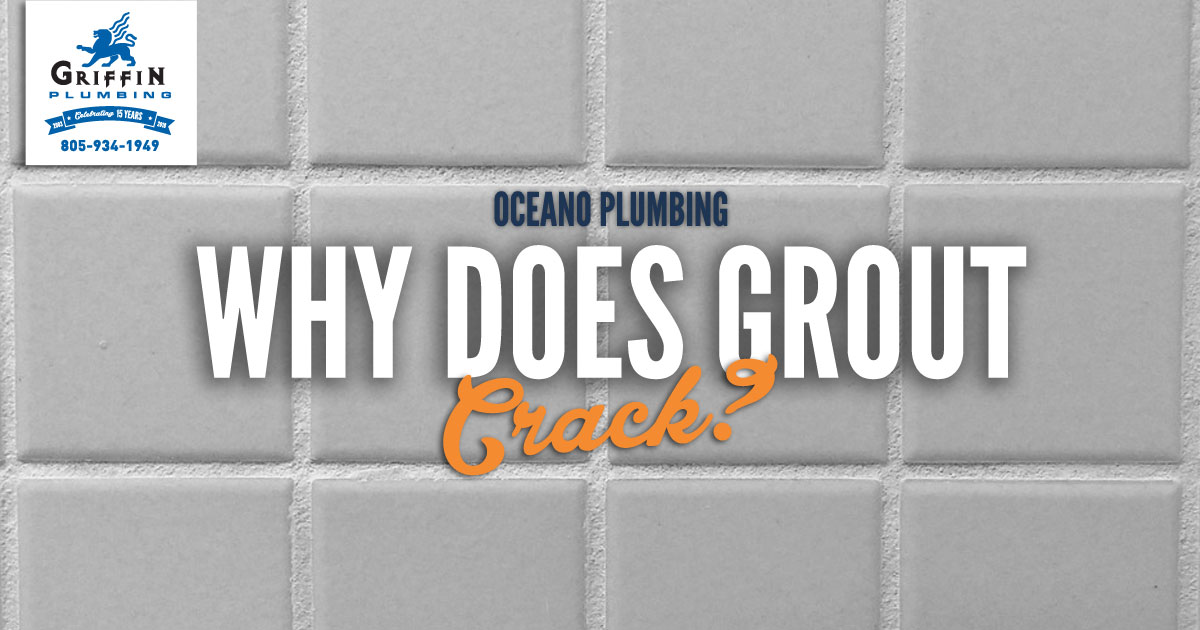 Oceano Plumbing Why Grout Cracks