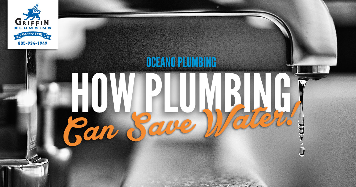 How Your Plumbing System Can Help You Save Water - Griffin Plumbing, Your Oceano Plumbers