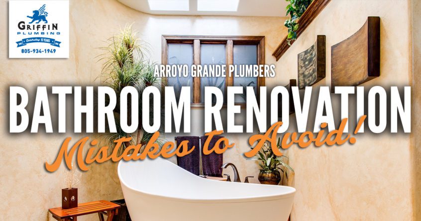 Arroyo Grande Plumbers- Bathroom Renovation Mistakes