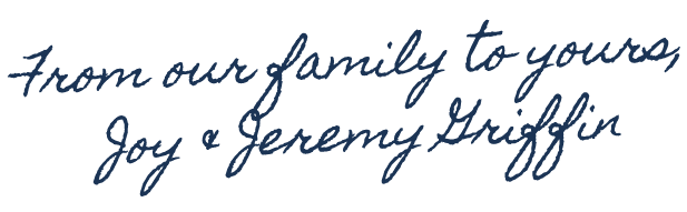 From our family to yours, Joy & Jeremy Griffin