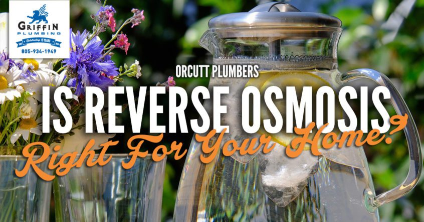 Griffin Plumbing- Orcutt Plumbers is Reverse Osmosis Right For your Home