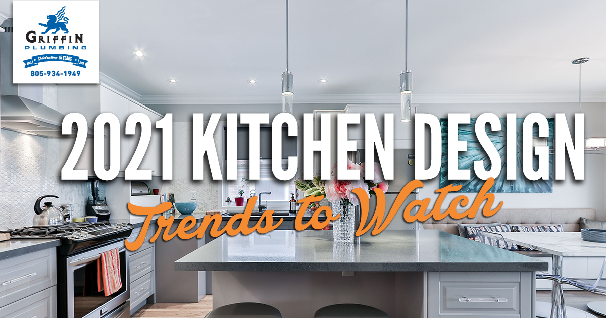2021 Kitchen Design Trends to Watch - Griffin Plumbing, Your Pismo Beach Plumbers