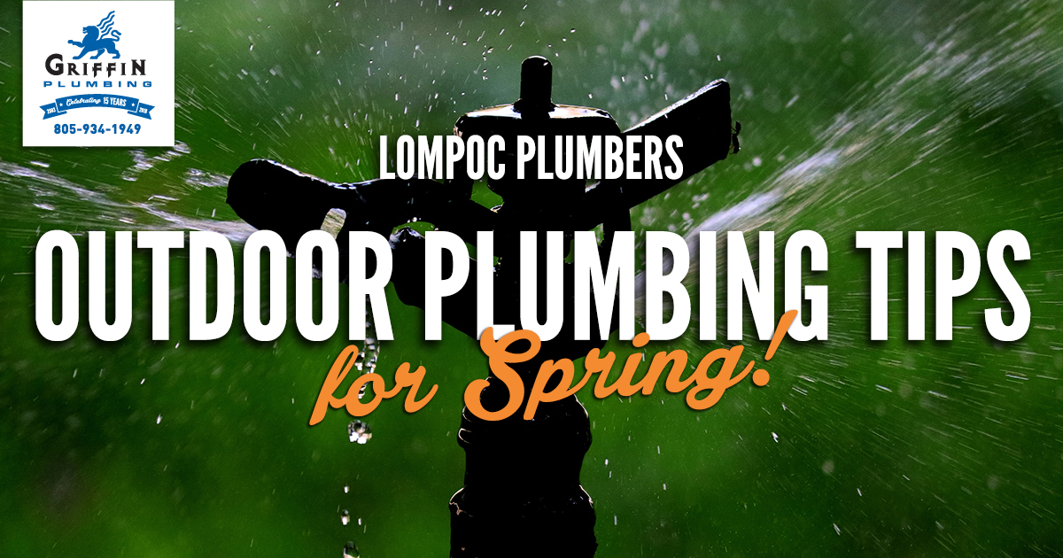 Outdoor Plumbing Tips for Spring - Griffin Plumbing, Your Lompoc Plumbers