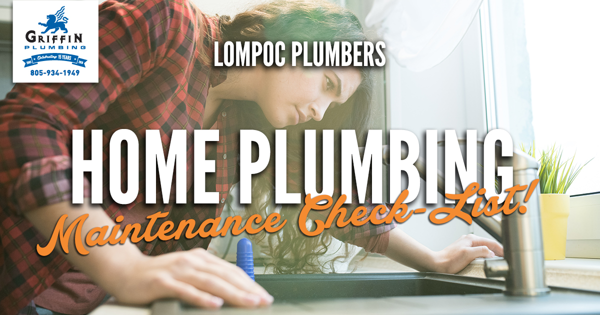 Griffin Plumbing and it's team of Lompoc plumbers offer a helpful maintenance checklist to keep plumbing repairs at bay.