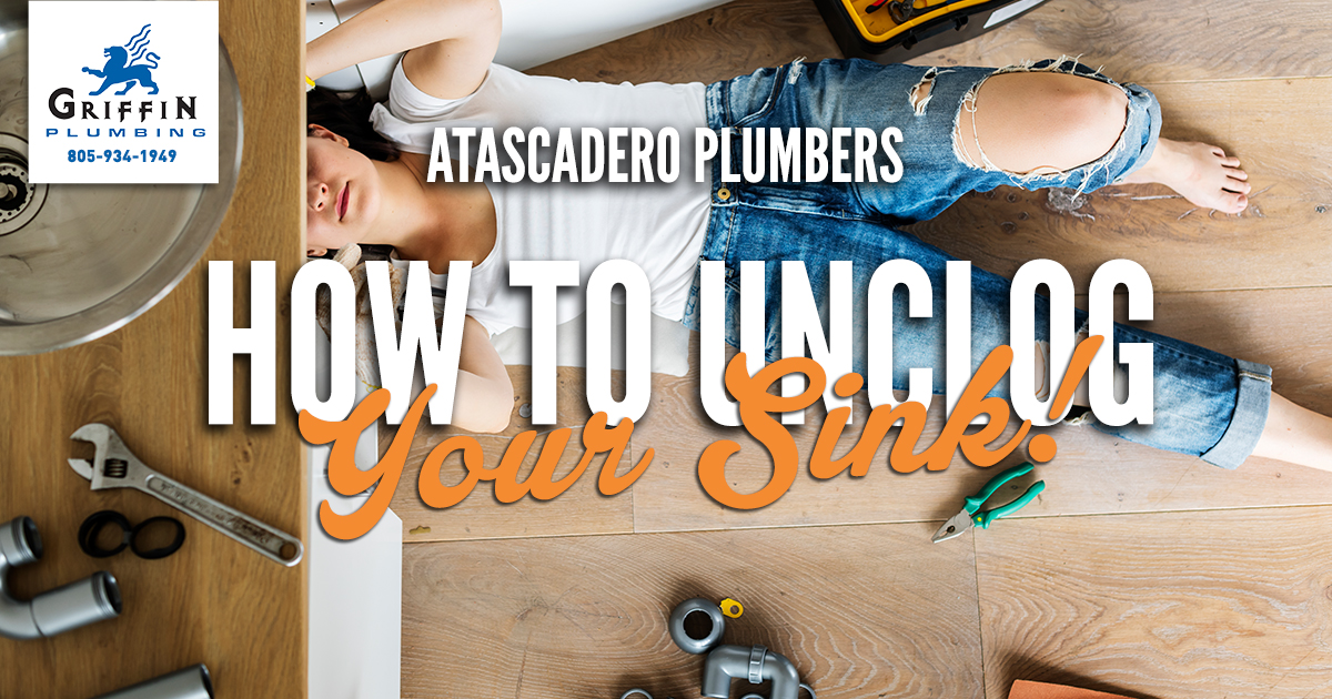 How to Unclog Your Sink - Griffin Plumbing, Your Atascadero Plumbers