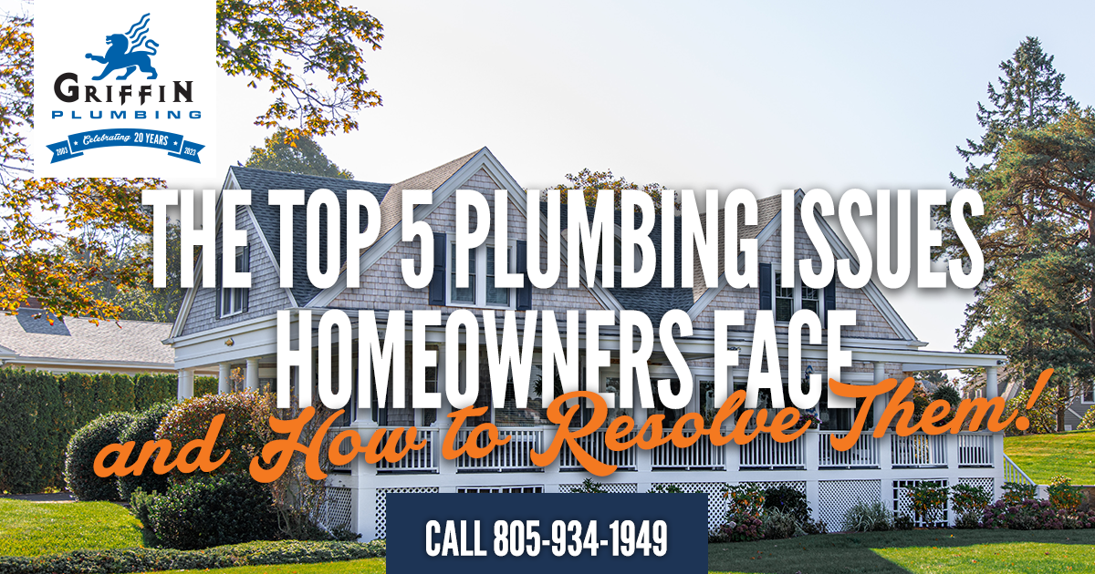 The Top Five Plumbing Issues Santa Maria Homeowners Face and How to Resolve Them - Griffin Plumbing, Your Santa Maria Plumbers