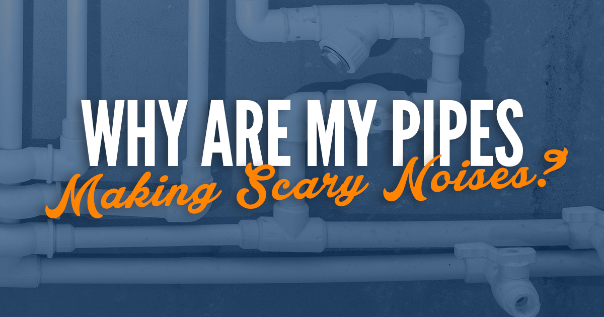 Featured image for “Why Are My Pipes Making Scary Noises?”